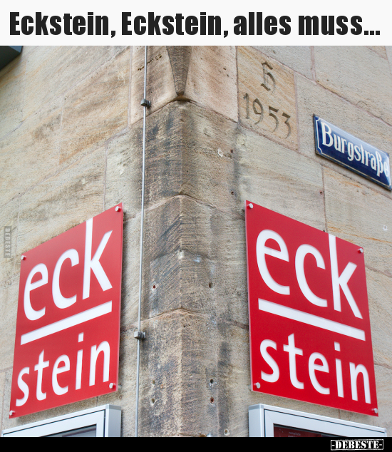 Eckstein, Eckstein, alles muss...