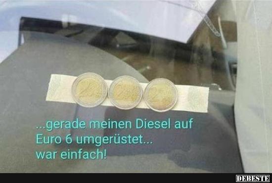 ...gerade meinen Diesel auf Euro 6 umgerüstet.. - Lustige Bilder | DEBESTE.de