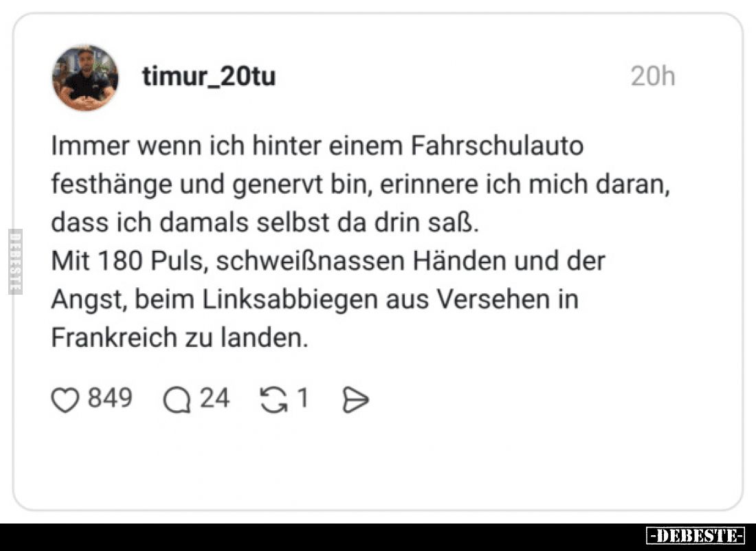 Immer wenn ich hinter einem Fahrschulauto festhänge und genervt bin, erinnere ich mich daran, dass ich damals selbst da drin ...