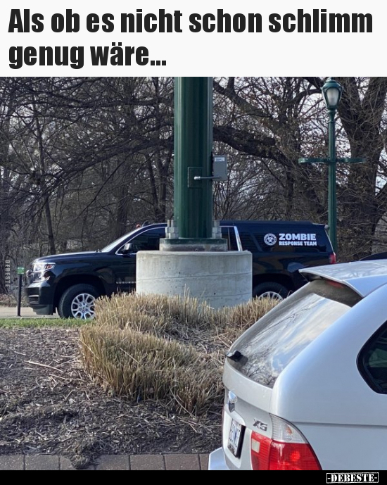 Als ob es nicht schon schlimm genug wäre...