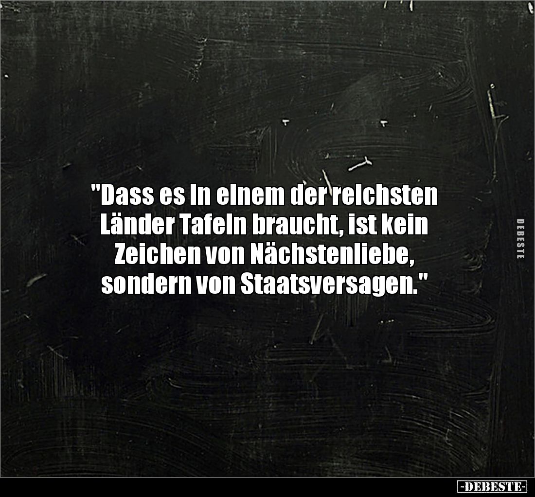 "Dass es in einem der reichsten 
Länder Tafeln braucht, ist kein 
Zeichen von Nächstenliebe, 
sondern von Staatsversa...
