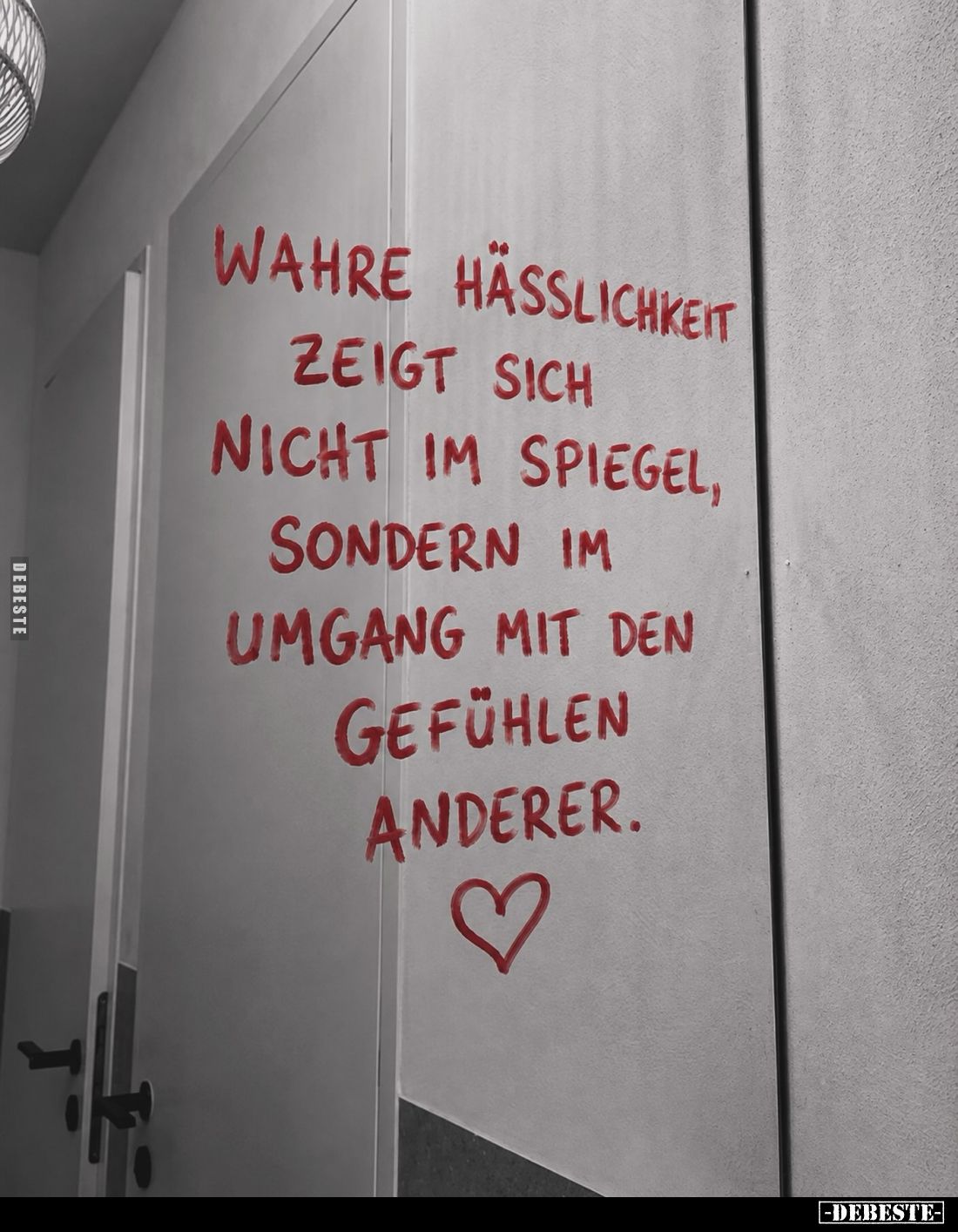 Wahre Hässlichkeit zeigt sich nicht im Spiegel, sondern im Umgang mit den Gefühlen anderer.
