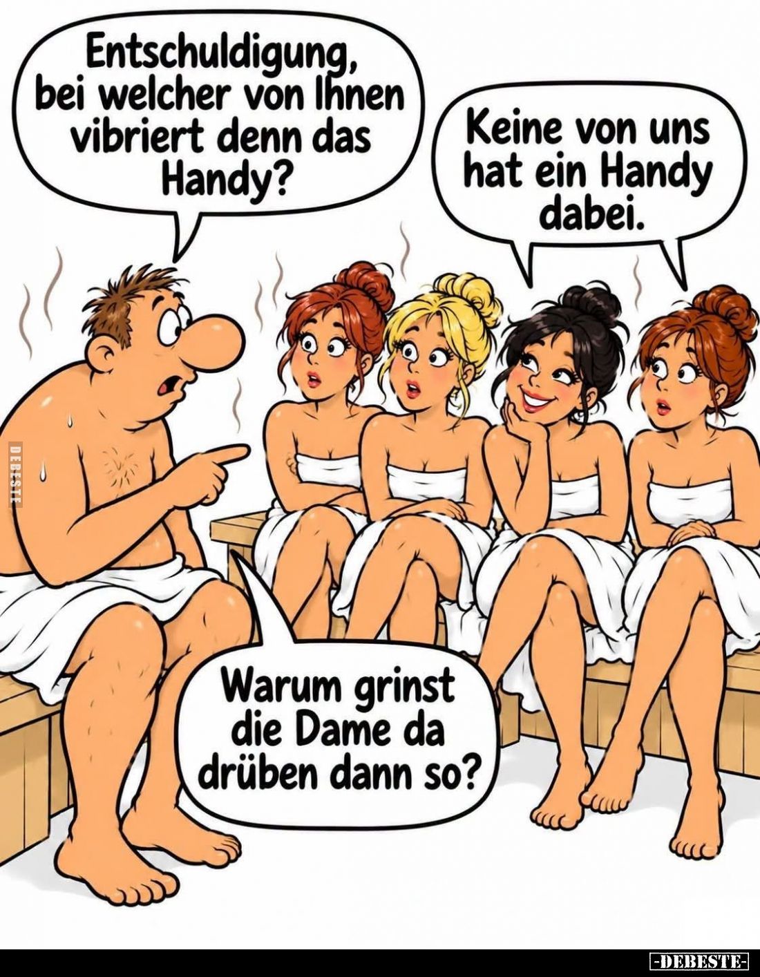 Entschuldigung, bei welcher von Ihnen vibriert denn das Handy? -
Keine von uns hat ein Handy dabei. -
Warum grinst die Dame...