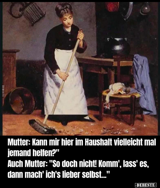 Mutter:" Kann mir hier im Haushalt vielleicht mal jemand helfen?".. - Lustige Bilder | DEBESTE.de