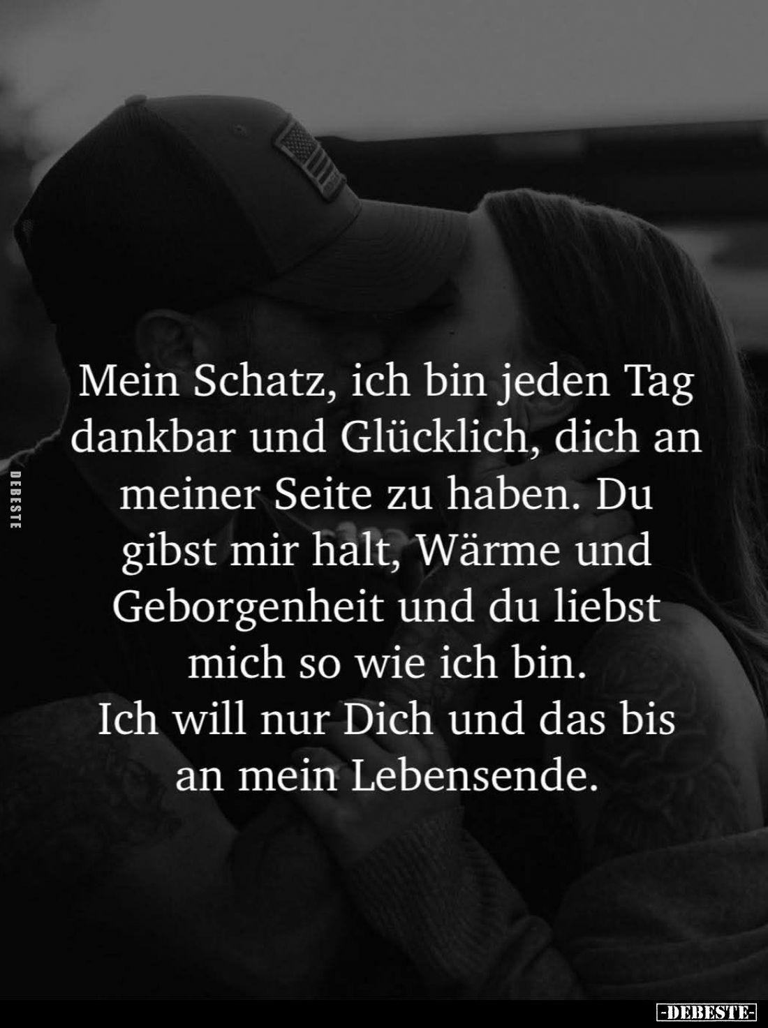 Mein Schatz, ich bin jeden Tag dankbar und Glücklich, dich an meiner Seite zu haben. Du gibst mir halt, Wärme und Geborgenhei...