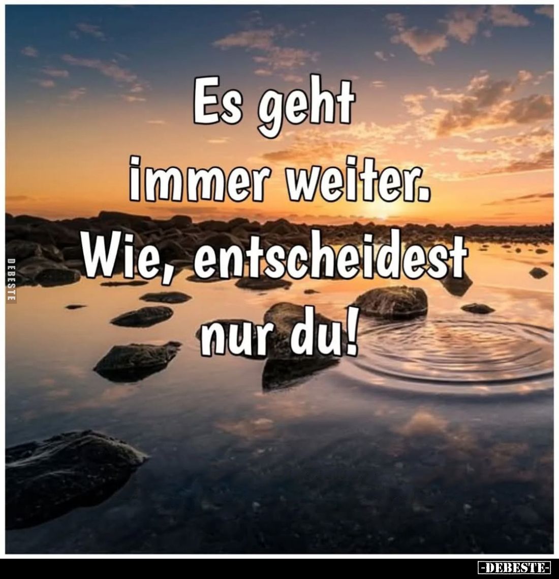 Es geht
immer weiter.
Wie, entscheidest nur du!