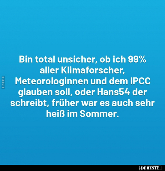 Bin total unsicher, ob ich 99% aller Klimaforscher.. - Lustige Bilder | DEBESTE.de