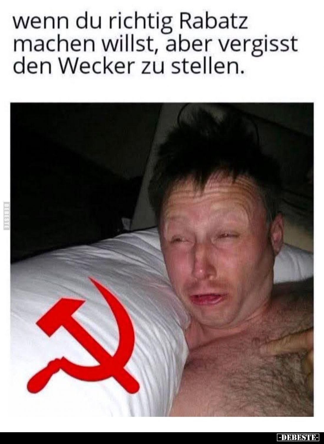 Wenn du richtig Rabatz machen willst, aber vergisst den Wecker zu stellen.