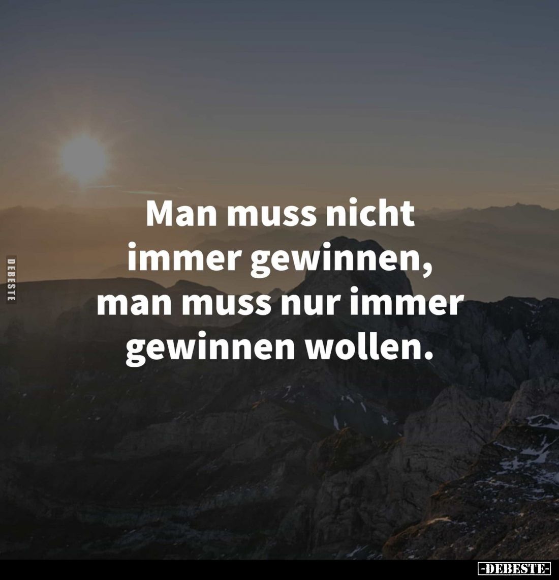Man muss nicht immer gewinnen, man muss nur immer gewinnen wollen.
