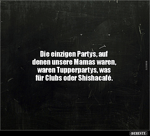 Die einzigen Partys, auf denen unsere Mamas waren.. - Lustige Bilder | DEBESTE.de