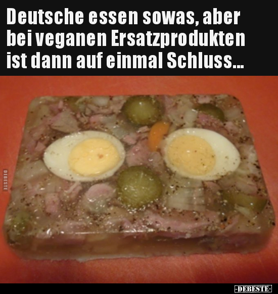 Deutsche essen sowas, aber bei veganen Ersatzprodukten ist.. - Lustige Bilder | DEBESTE.de
