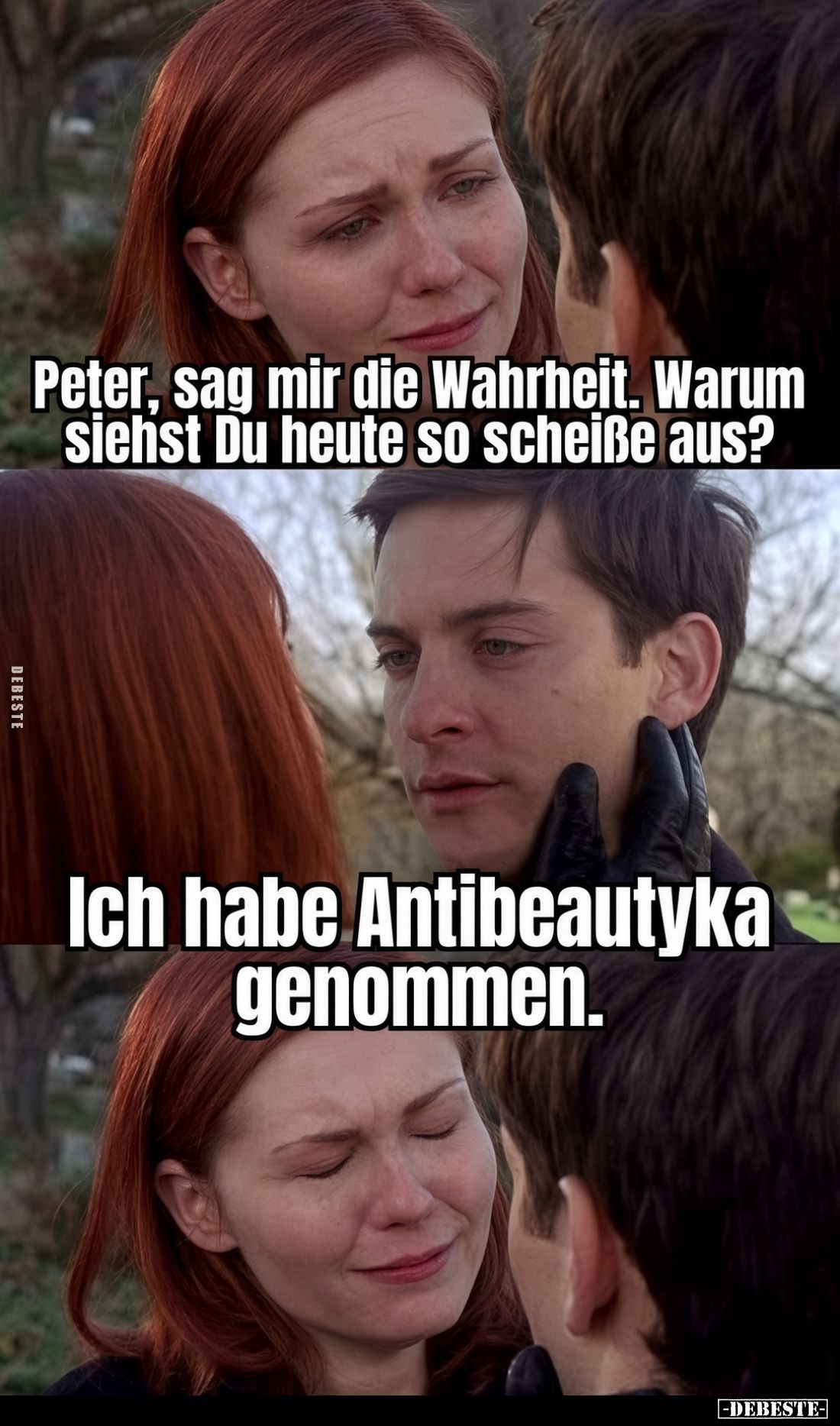 Peter, sag mir die Wahrheit. Warum siehst Du heute so scheiße aus?