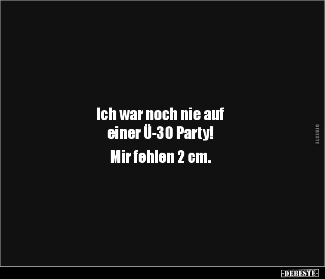 Ich war noch nie auf einer Ü-30 Party!... - Lustige Bilder | DEBESTE.de