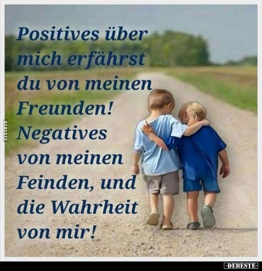 Positives über mich erfährst du von meinen Freunden! Negatives von meinen Feinden, und die Wahrheit von mir!