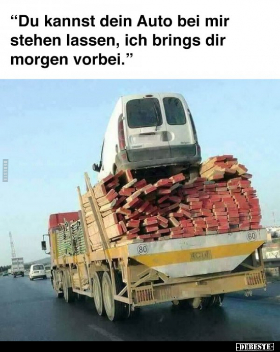 "Du kannst dein Auto bei mir stehen lassen, ich brings dir morgen vorbei."