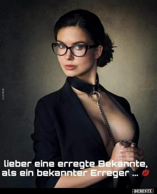 Lieber eine erregte Bekannte.. - Lustige Bilder | DEBESTE.de