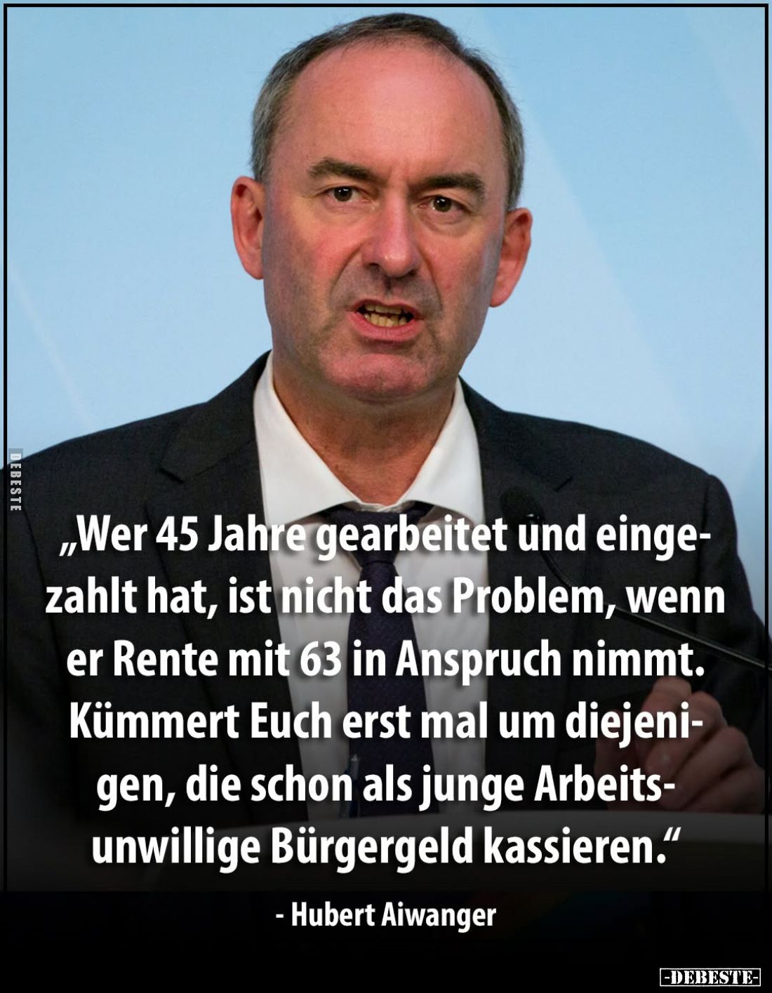 "Wer 45 Jahre gearbeitet und eingezahlt hat, ist nicht das.." - Lustige Bilder | DEBESTE.de
