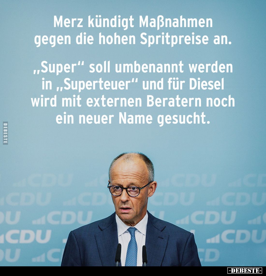 Merz kündigt Maßnahmen gegen die hohen Spritpreise an.
"Super" soll umbenannt werden in "Superteuer" und...