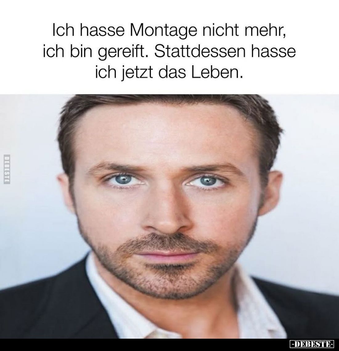 Ich hasse Montage nicht mehr, ich bin gereift. Stattdessen hasse ich jetzt das Leben.