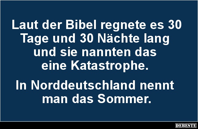 Laut der Bibel regnete es 30 Tage und 30 Nächte.. - Lustige Bilder | DEBESTE.de