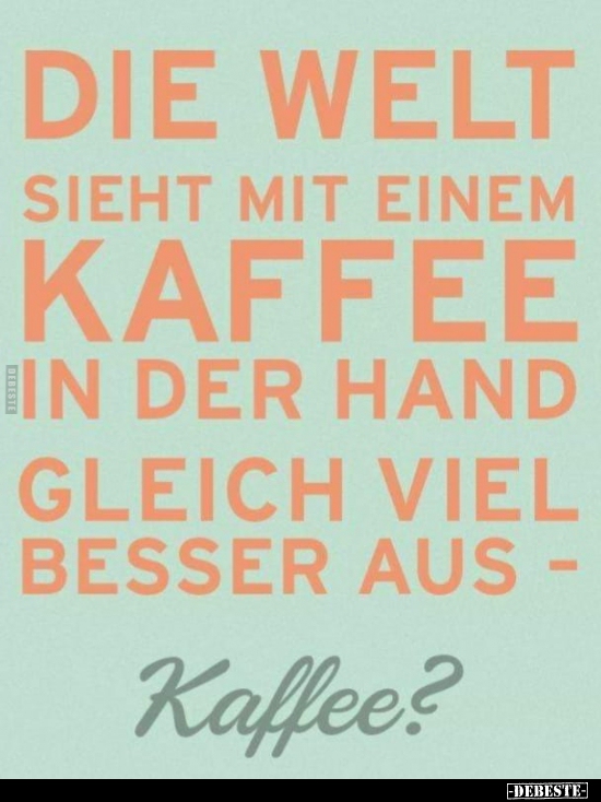 Die Welt sieht mit einem Kaffee in der Hand gleich..