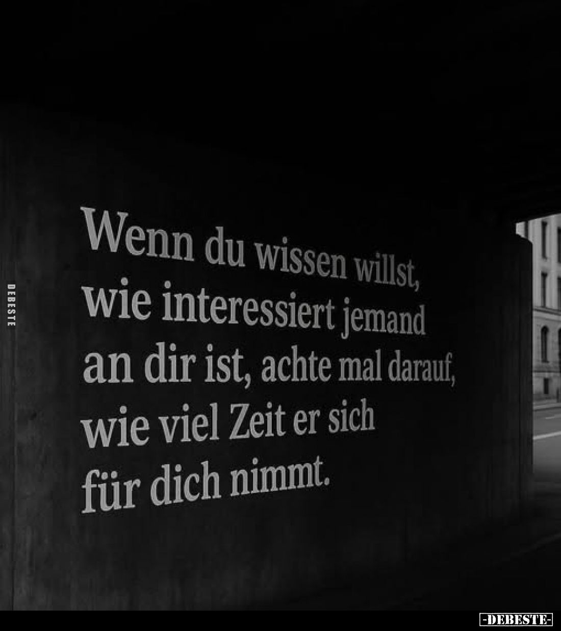 Wenn du wissen willst, wie interessiert jemand an dir ist, achte mal darauf, wie viel Zeit er sich für dich nimmt.