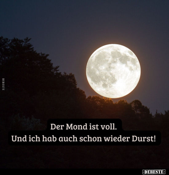 Der Mond ist voll. Und ich hab auch schon wieder Durst!.. - Lustige Bilder | DEBESTE.de
