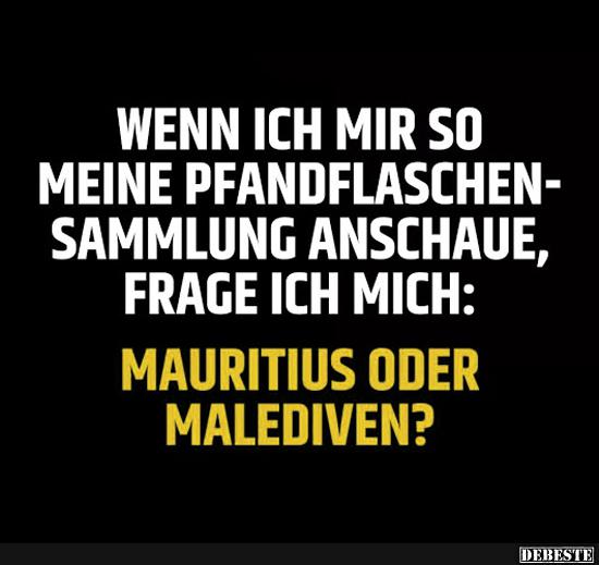 Wenn ich mir meine Pfandflaschensammlung anschaue..