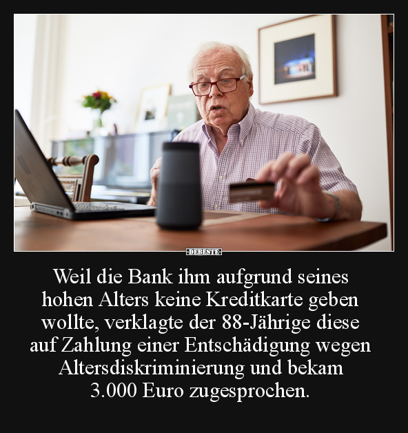 Weil die Bank ihm aufgrund seines hohen Alters keine.. - Lustige Bilder | DEBESTE.de