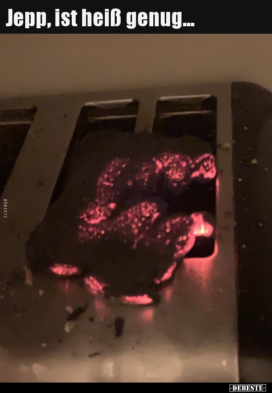 Jepp, ist heiß genug...