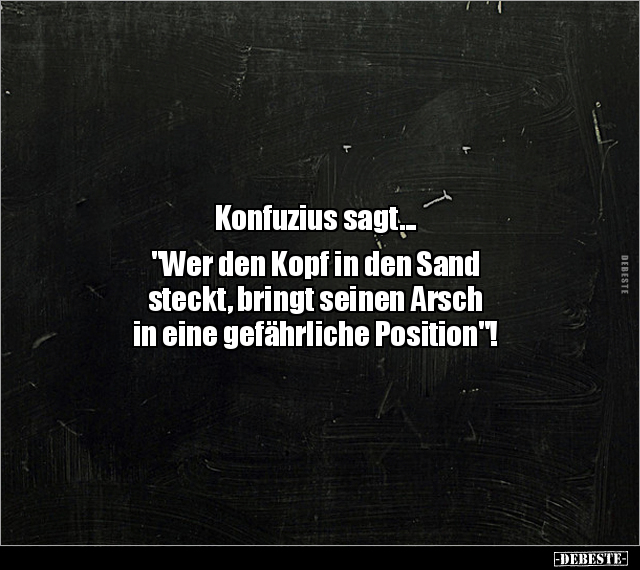 Konfuzius sagt... "Wer den Kopf in den Sand  steckt.." - Lustige Bilder | DEBESTE.de