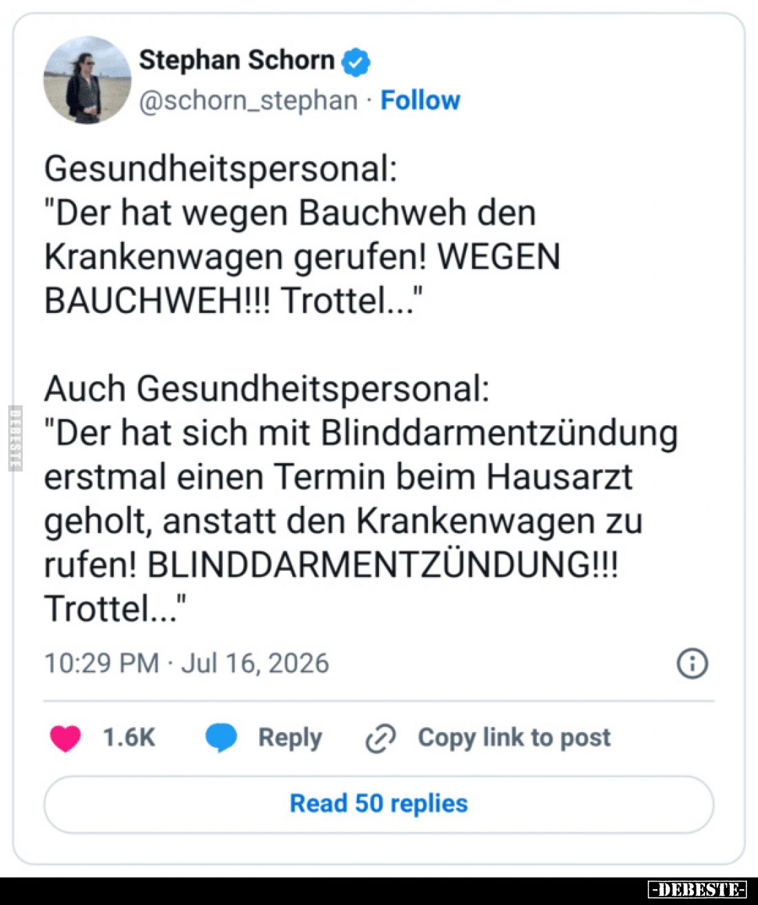 Gesundheitspersonal:
"Der hat wegen Bauchweh den Krankenwagen gerufen! WEGEN BAUCHWEH!!! Trottel..."
Auch Gesundh...