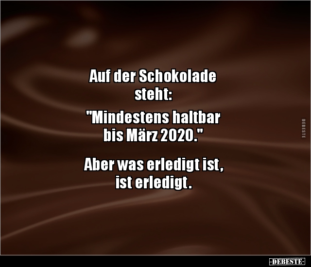 Auf der Schokolade steht: "Mindestens haltbar bis.." - Lustige Bilder | DEBESTE.de