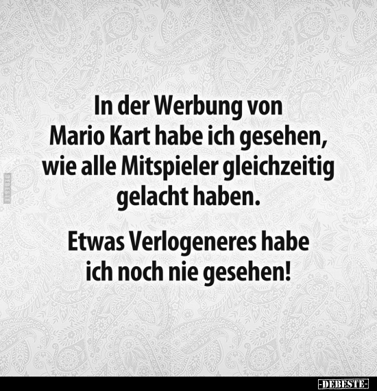 In der Werbung von Mario Kart habe ich gesehen, wie alle.. - Lustige Bilder | DEBESTE.de