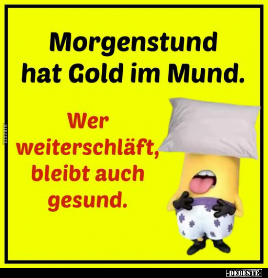 Morgenstund hat Gold im Mund.. - Lustige Bilder | DEBESTE.de