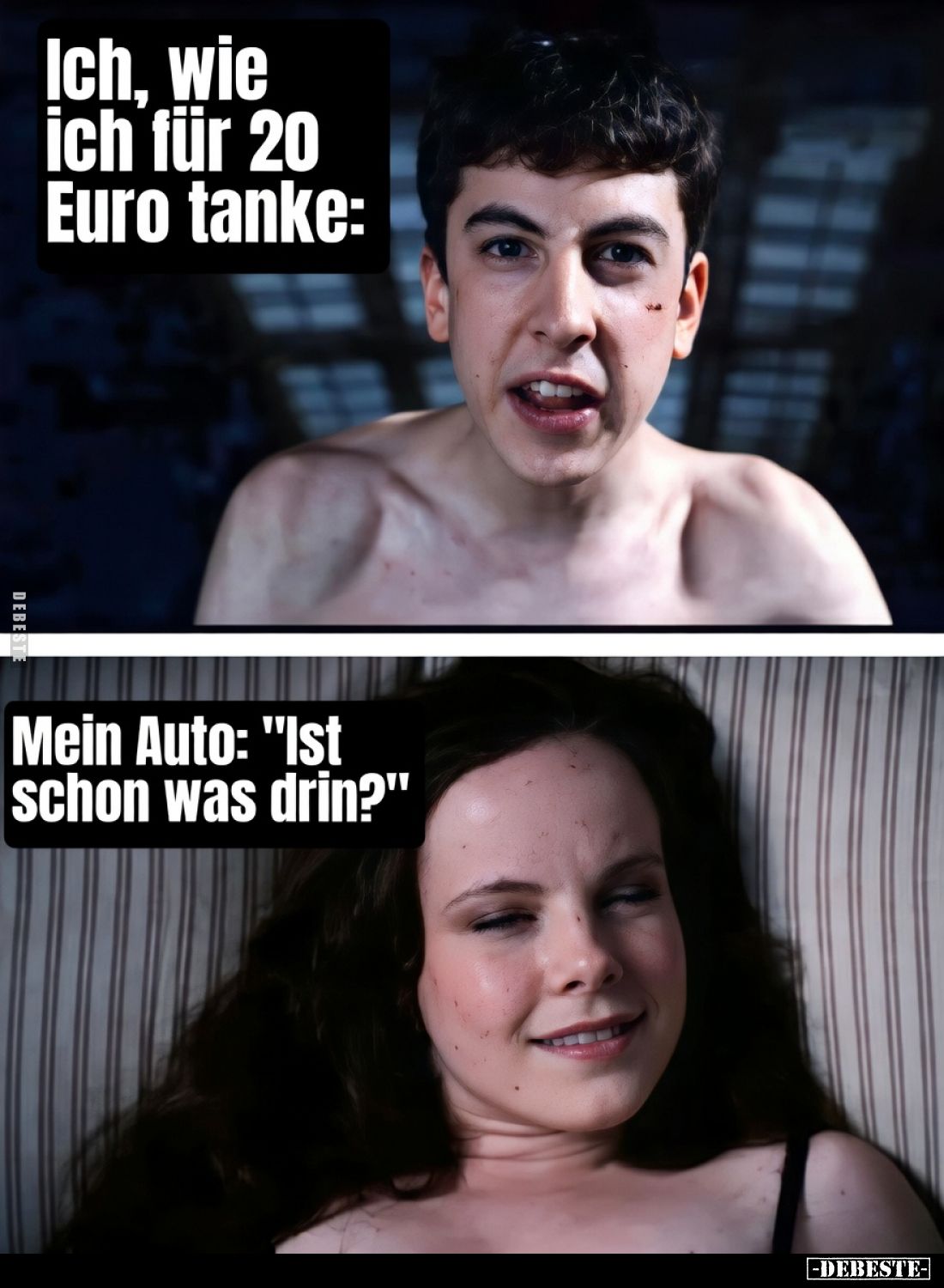 Ich, wie ich für 20 Euro tanke:

Mein Auto: "Ist schon was drin?"