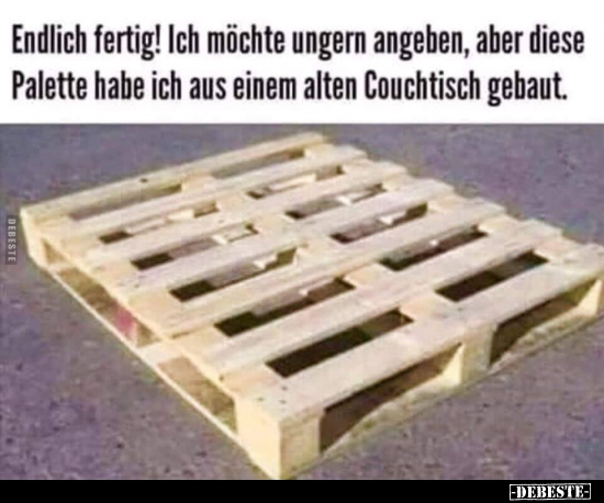 Endlich fertig! Ich möchte ungern angeben, aber..