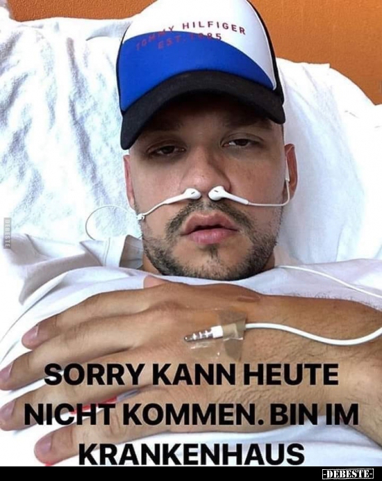 Sorry kann heute nicht kommen. Bin im Krankenhaus. Lustige Bilder