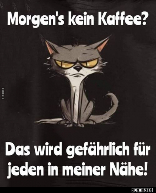 Morgen's kein Kaffee?.. - Lustige Bilder | DEBESTE.de