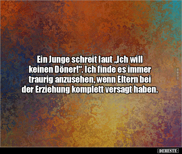 Ein Junge schreit laut "Ich will keinen Döner!". Ich finde.. - Lustige Bilder | DEBESTE.de