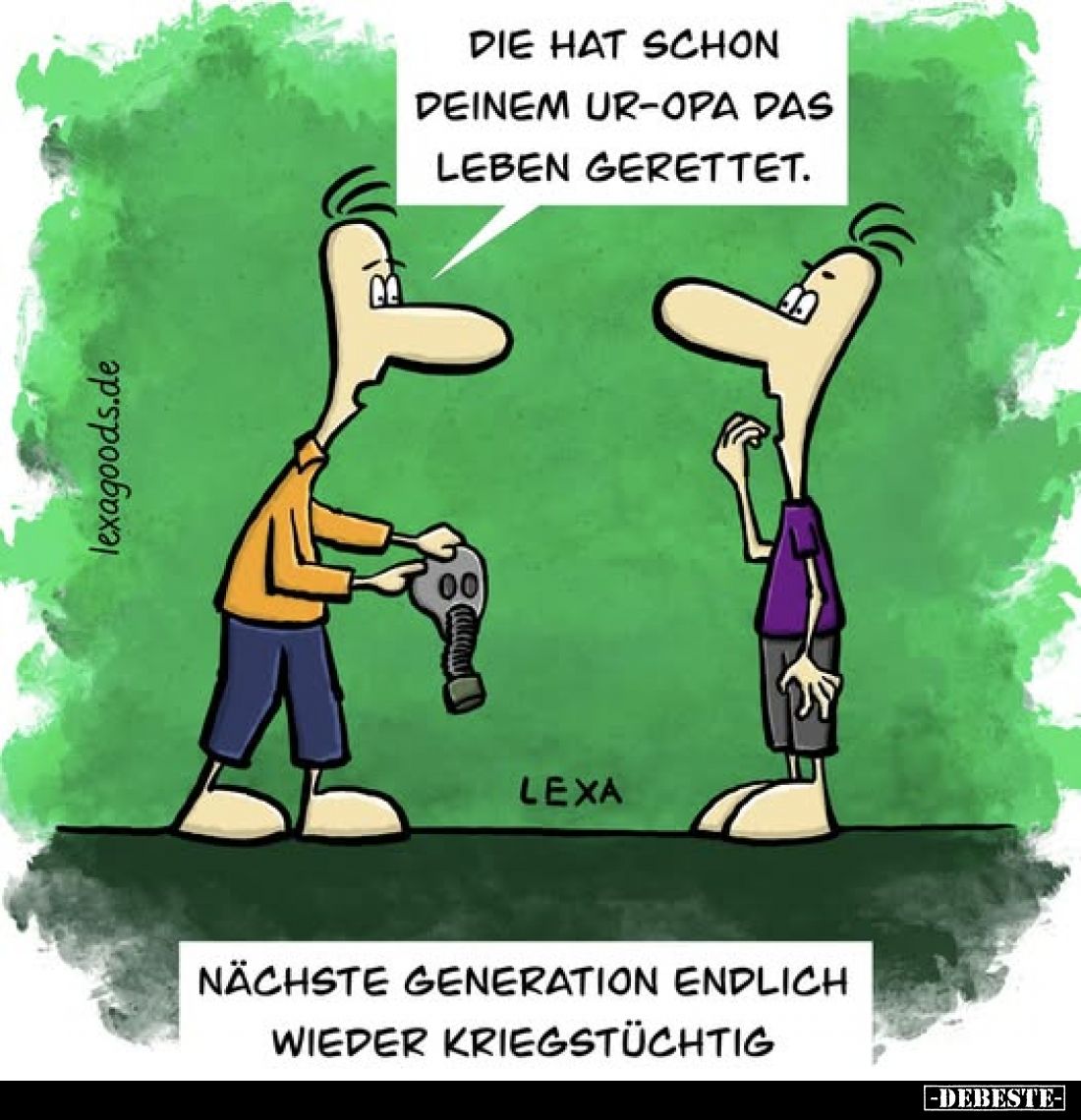 Die hat schon deinem Ur-Opa das Leben gerettet. 
-
Nächste Generation endlich wieder kriegstüchtig