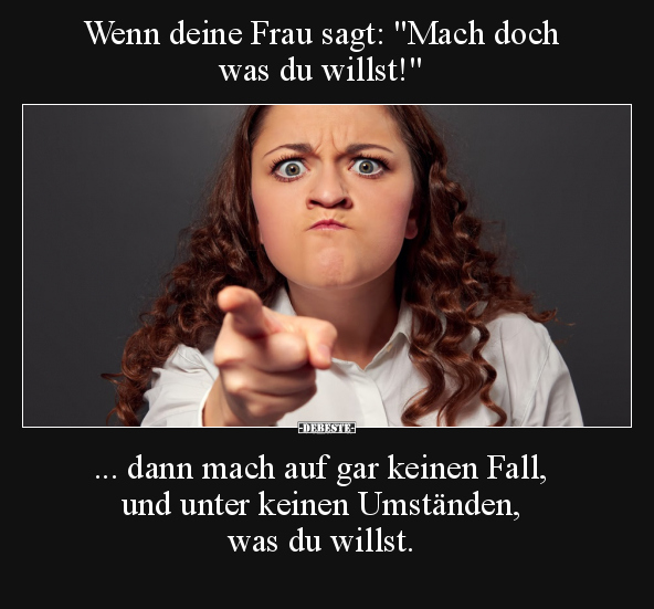 Wenn deine Frau sagt: "Mach doch was du willst!"... - Lustige Bilder | DEBESTE.de