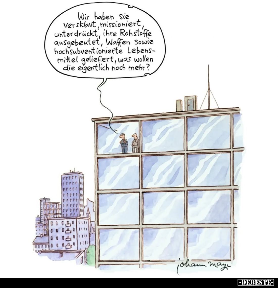 Wir haben Sie versklavt, missioniert, unterdrückt, ihre Rohstoffe ausgebeutet, Waffen sowie hoch subventionierte Lebensmittel...