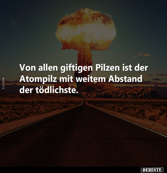 Von allen giftigen Pilzen ist der Atompilz mit weitem.. - Lustige Bilder | DEBESTE.de