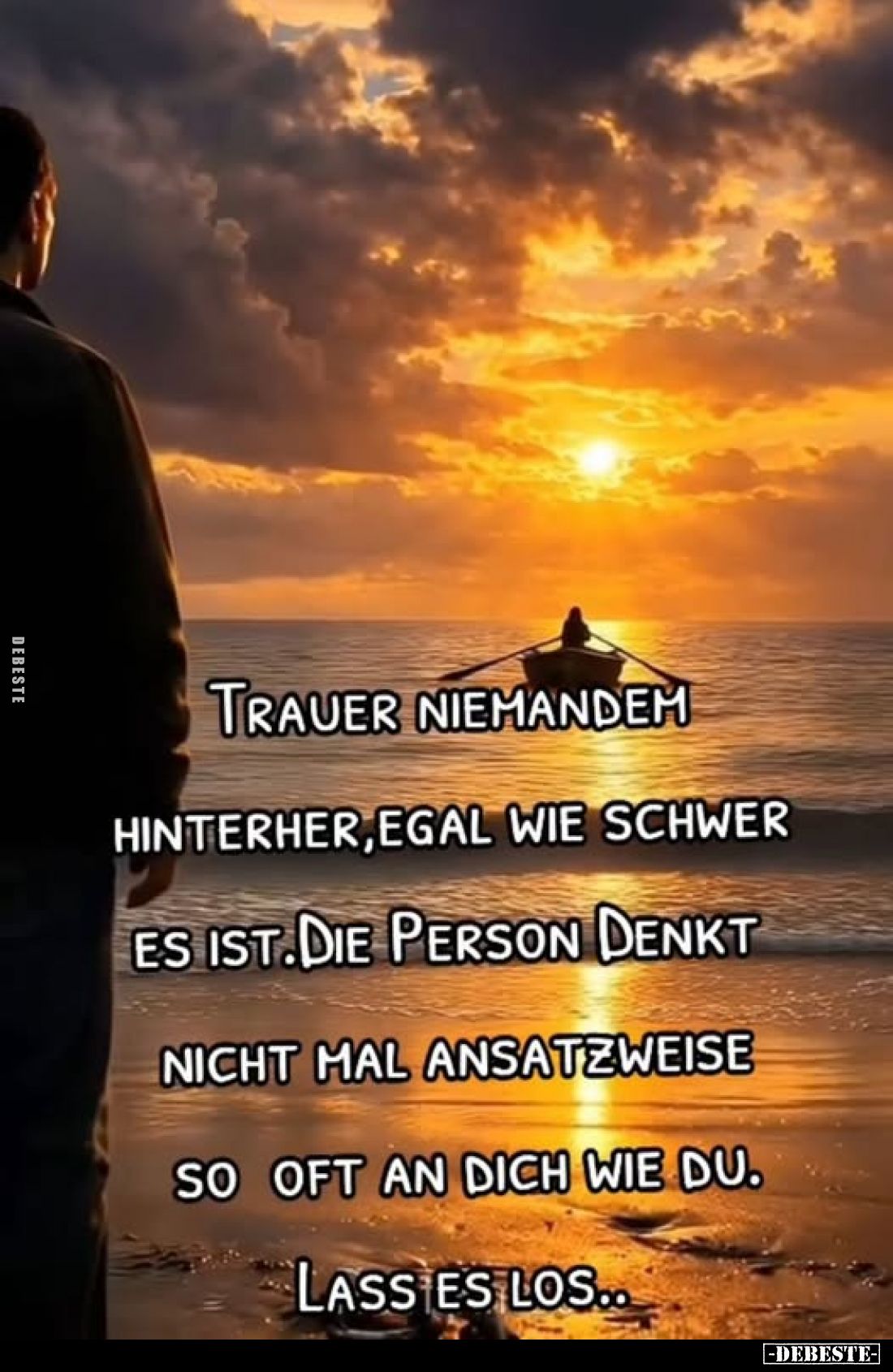 Trauer niemandem hinterher, egal wie schwer es ist. Die.. - Lustige Bilder | DEBESTE.de