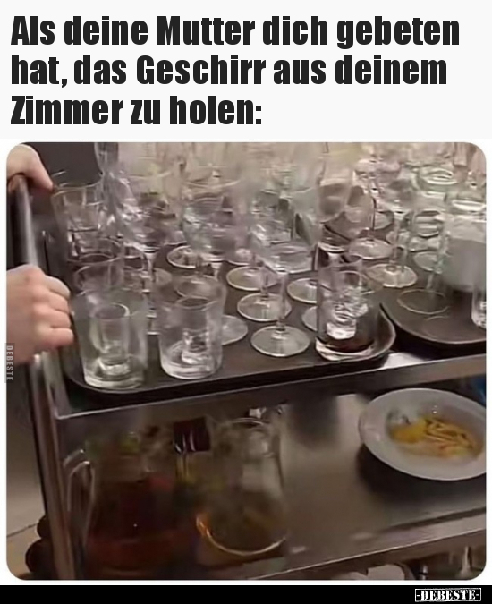 Als deine Mutter dich gebeten hat, das Geschirr aus deinem.. - Lustige Bilder | DEBESTE.de