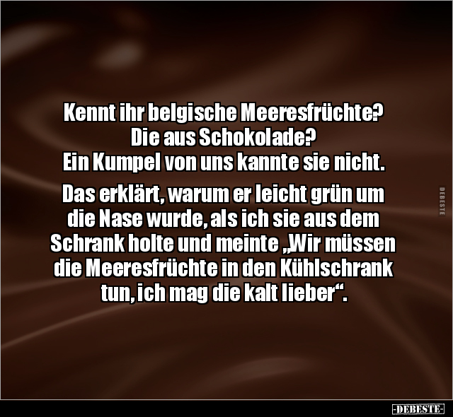 Kennt ihr belgische Meeresfrüchte? Die aus Schokolade?.. - Lustige Bilder | DEBESTE.de