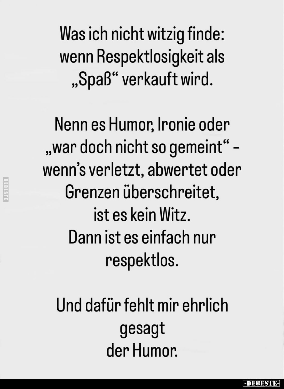 Was ich nicht witzig finde: wenn Respektlosigkeit als „Spaß" verkauft wird.
Nenn es Humor, Ironie oder „war doch nicht ...