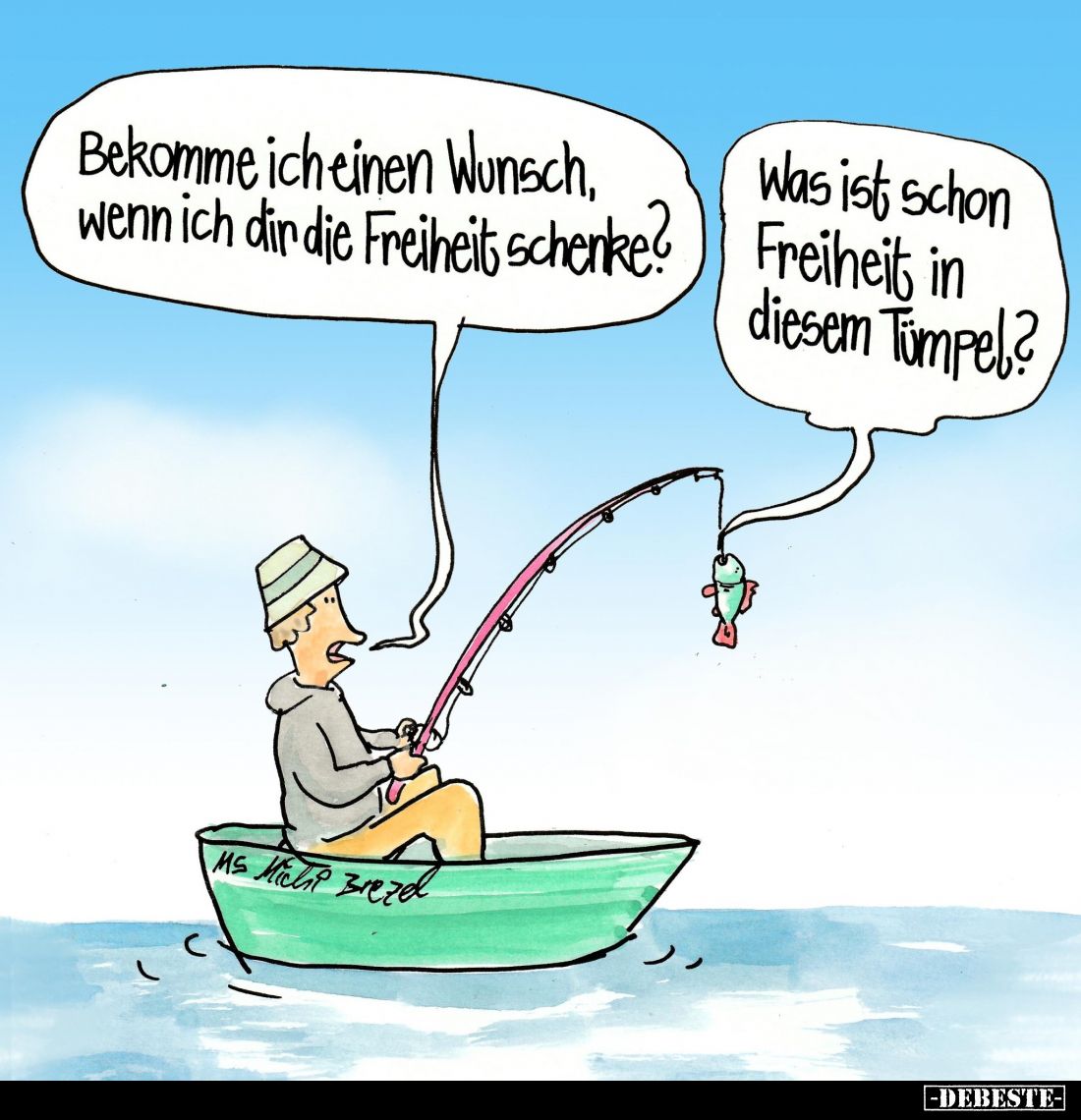 Bekomme ich einen Wunsch, wenn ich dir die Freiheit schenke? 
Was ist schon Freiheit in diesem Tümpel?