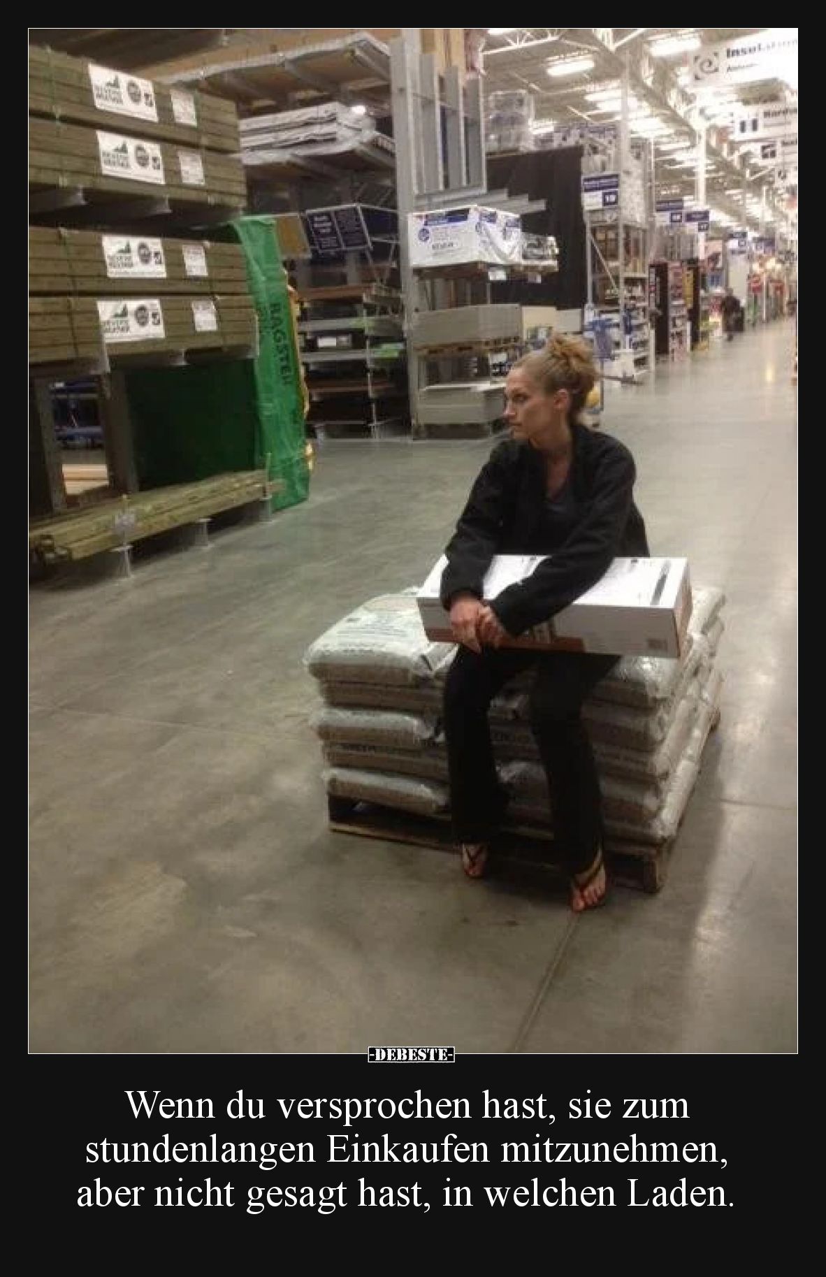 Wenn du versprochen hast, sie zum stundenlangen Einkaufen mitzunehmen, aber nicht gesagt hast, in welchen Laden.